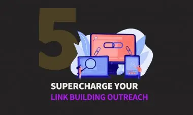 5 Tips To Supercharge Your Link Building Outreach