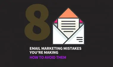 8 Email Marketing Mistakes You’re Making! How To Avoid Them?