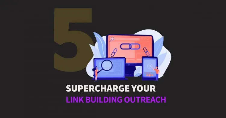 5 Tips To Supercharge Your Link Building Outreach
