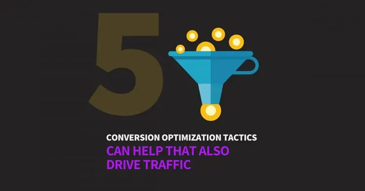5 Conversion Optimization Tactics That Also Drive Traffic
