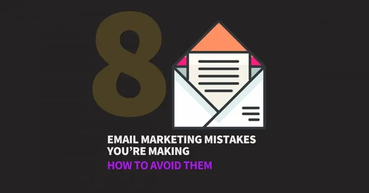 8 Email Marketing Mistakes You’re Making! How To Avoid Them?