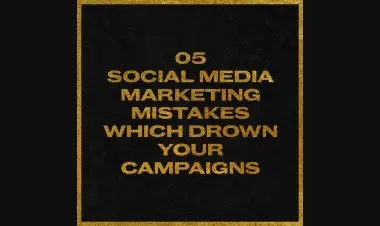 5 Social Media Marketing Mistakes Which Drown Your Campaigns