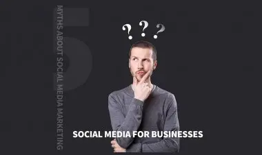 5 Myths About Social Media Marketing For Businesses