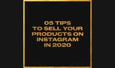 5 Tips To Sell Your Products On Instagram In 2020
