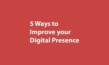5 Ways To Improve Your Digital Presence