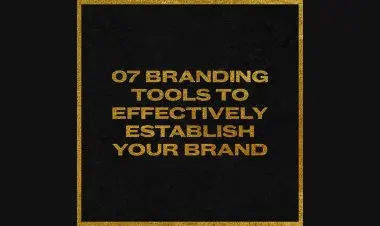 7 Branding Tools To Effectively Establish Your Brand.