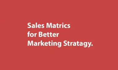 Sales Matrics For A Better Marketing Strategy