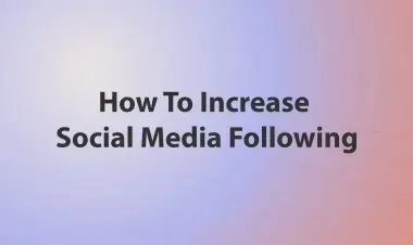 How To Increase Social Media Following
