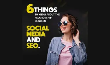 6 Things To Knoe About The Relationship Between Social Media And Seo