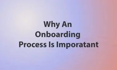 Why An Onboarding Process Is Imporatant