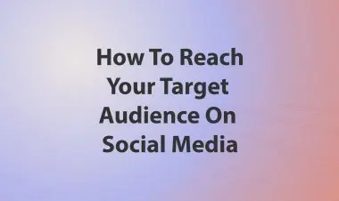 How To Reach Your Target Audience On Social Media