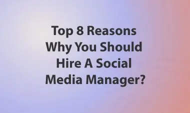 Top 8 Reasons Why You Should Hire A Social Media Manager