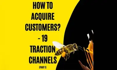 How To Acquire Customers? -19 Traction Channels Part 1