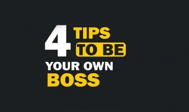 4 Tips To Be Your Own Boss