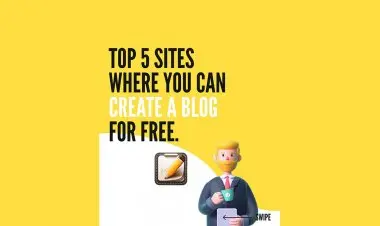 Top 5 Sites Where You Can Create A Blog For Free