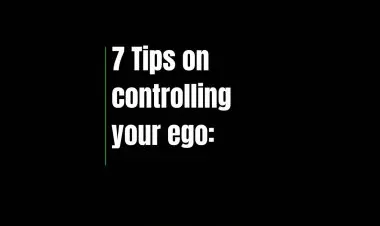 7 Tips On Controlling Your Ego