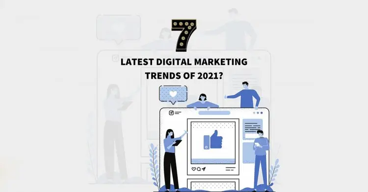 7 Letest Digital Marketing Trads Of 2021