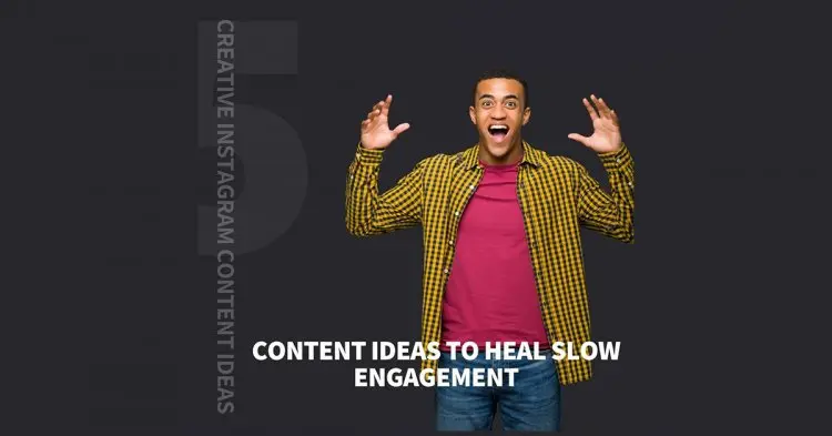 5 Creative Instagram Content Ideas To Heal Slow Engagement