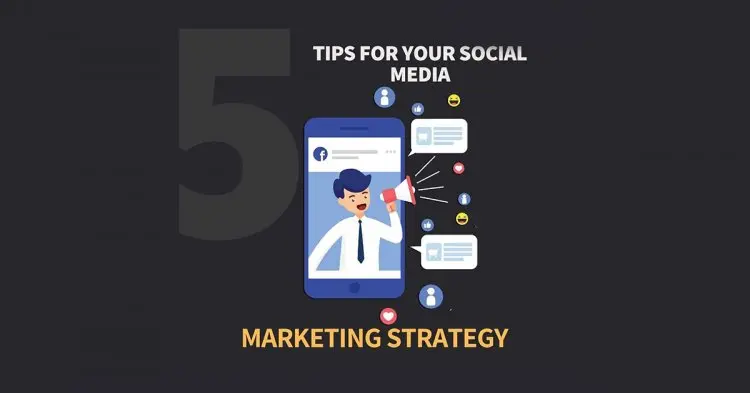 5 Tips For Your Social Media Marketing Strategy