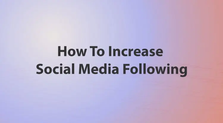 How To Increase Social Media Following