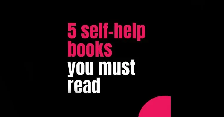 5 Self Help Books You Must Read