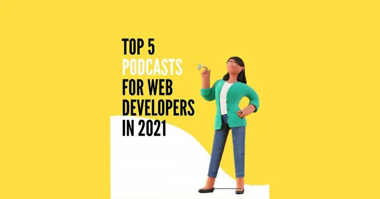 Top 5 Podcasts For Web Developers In 2021