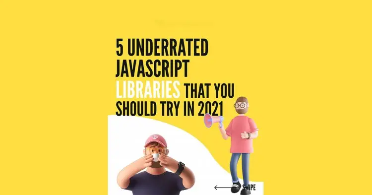 5 Underrated Javascript Libraries That You Should Try In 2021!