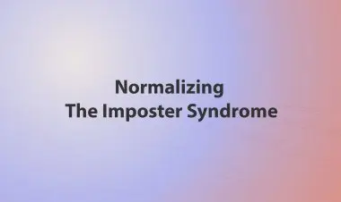 Normalizing The Imposter Syndrome