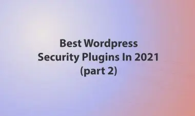Best Wordpress Security Plugins In 2021 (part 2)