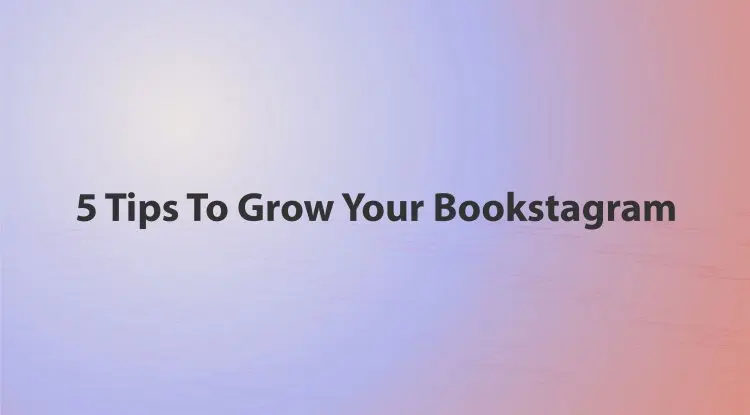 5 Tips To Grow Your Bookstagram